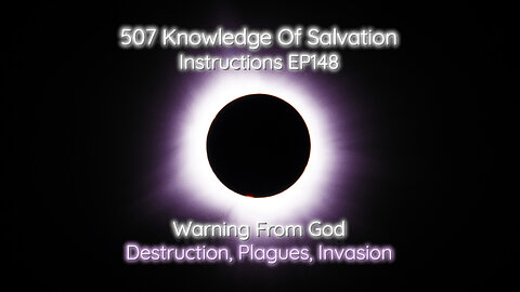 507 Knowledge Of Salvation - Instructions EP148 - Warning From God, Destruction, Plagues, Invasion