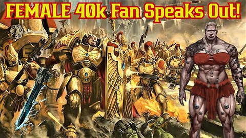 Warhammer 40k Fan Pushes Back Over Latest Controversy! Women In 40k, Female Custodes, GW