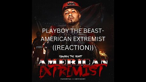 AMERICAN EXTREMIST | PLAYBOY THE BEAST | ((REACTION))