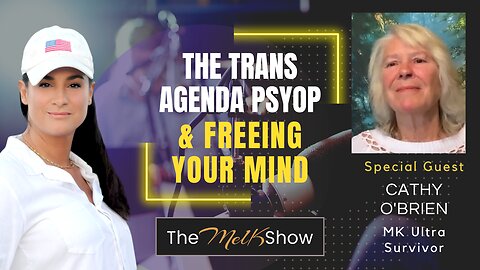 Mel K & Cathy O'Brien | The Trans Agenda Psyop & Freeing Your Mind | 4-9-23