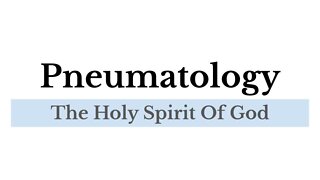 Pneumatology: Lesson 7