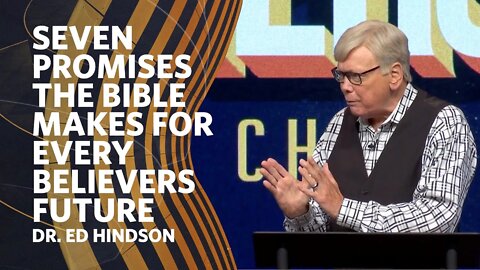 Seven Promises The Bible Makes For Every Believers Future | Dr. Ed Hindson