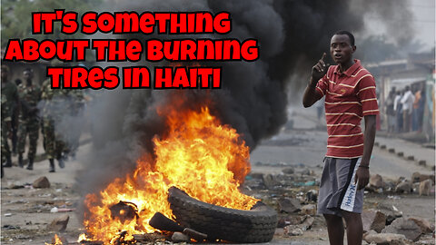 WHY IS ALL THE COUNTRIES AFRAID OF THE BURNING TIRES IN HAITI WHAT'S IN THE TIRES?
