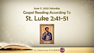 June 17 2023 Gospel Reading Luke Chapter 2 Verse 41-51