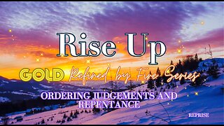 Rise Up! Gold Refined by Fire Series- Ordering Judgements & Repentance