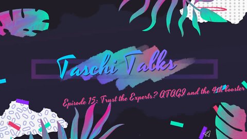 Taschi Talks – Episode 15: Trust the Experts? ATAGI and the 4th booster.