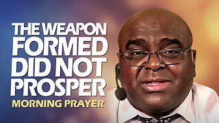 The Weapon Formed Did NOT PROSPER - Morning Prayer