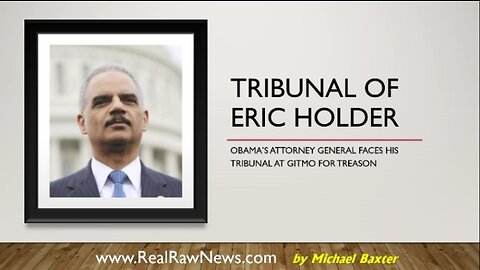 The Tribunal of Eric Holder - Ends with Sentence to Hang 7-21-23 at 10 am