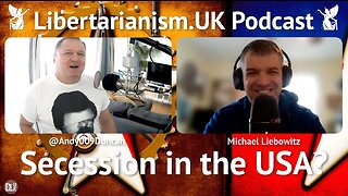 Libertarianism.UK Podcast: Michael Liebowitz – Secession in the USA?