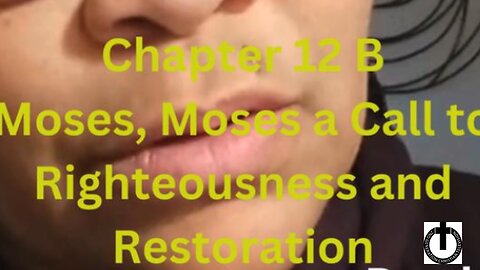 Chapter 12 Part B -Moses, Moses a Call to Righteousness Christian Testimony