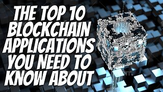 The Top 10 Blockchain Applications You Need to Know About