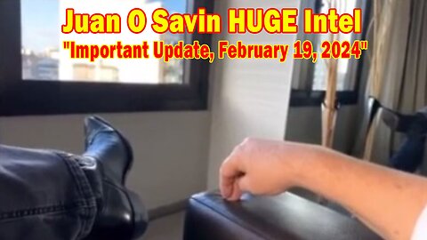 Juan O Savin HUGE Intel: "Juan O Savin Important Update, February 19, 2024"