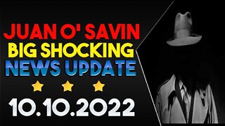 JUAN O' SAVIN BIG SHOCKING LATEST NEWS UPDATE OCT 10.2022 !!! - TRUMP NEWS
