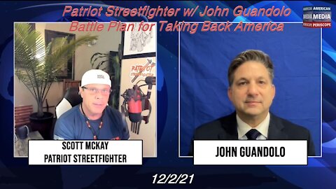 12.2.21 Patriot Streetfighter w/ John Guandolo, Battle Plan for Taking Back America