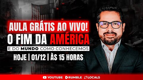 AULA GRÁTIS AO VIVO! O Fim da América (do Brasil) e do Mundo Como Conhecemos