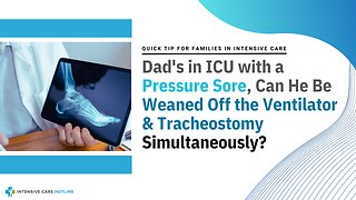 Dad's in ICU With a Pressure Sore, Can He Be Weaned Off The Ventilator& Tracheostomy Simultaneously?