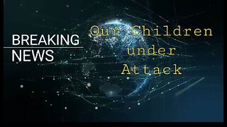 Breaking News: Our Children Under Attack