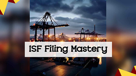 Mastering ISF Filing: Essential Tips for First-Time Importers