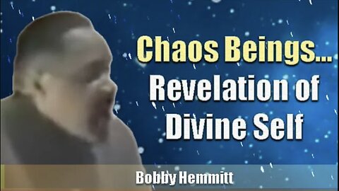 Bobby Hemmitt | Chaos Beings... Revelation of Divine Self (B. Hemmitt Archives) 9Jan99, ATL, Excerpt