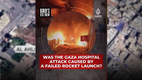 Was the Gaza hospital attack caused by a failed rocket launch? | Bird's Eye View