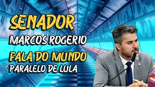 SENADOR MARCOS ROGÉRIO FALA DO MUNDO PARALELO DE LULA.