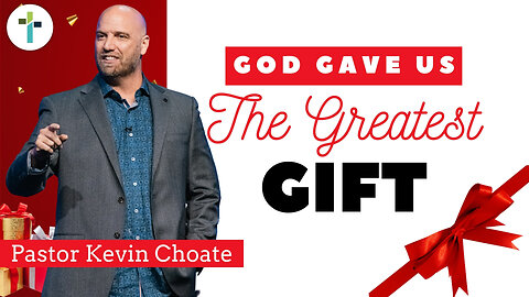 God Gave Us The Greatest Gift | Pastor Kevin Choate