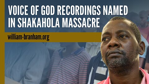 Voice of God Recordings Named in Shakahola Forest Massacre - William Branham History