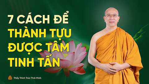 7 cách để thành tựu tâm tinh tấn trong tu tập Thầy Thích Trúc Thái Minh