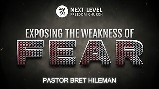 Exposing the Weakness of Fear Part 1 (3/6/24)