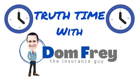 Truth Time with Dom Frey the Insurance Guy