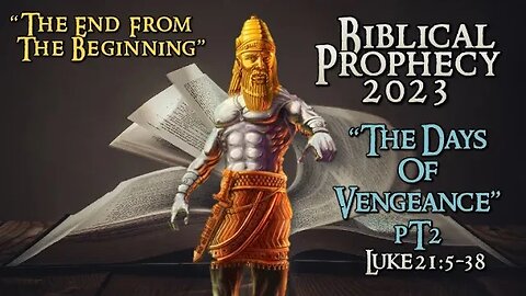 Luke 21:20-38 "Redemption Is Near" Prophesy Update: "Days of Vengeance" (Part 2)