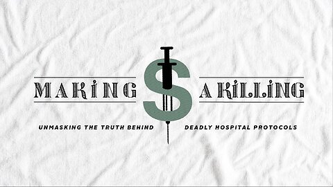 Making A Killing - Unmasking The Truth Behind Deadly Hospital Protocols