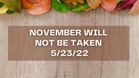 November Will Not be Taken 5/23/22
