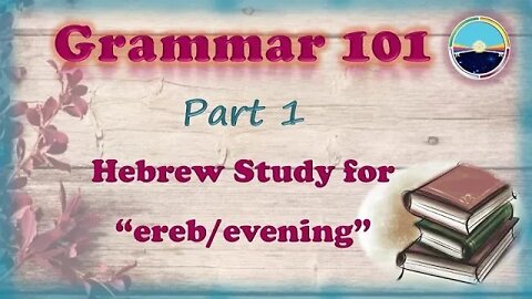 1.4 Grammar 101 & Gen 1 Hebrew Study Pt 1