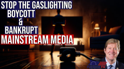 There Is Only One Way to Stop the Gaslighting of Mainstream Media; Boycott and Bankrupt Them