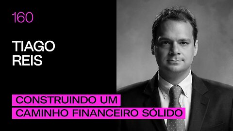 Tiago Reis - Construindo um caminho financeiro sólido