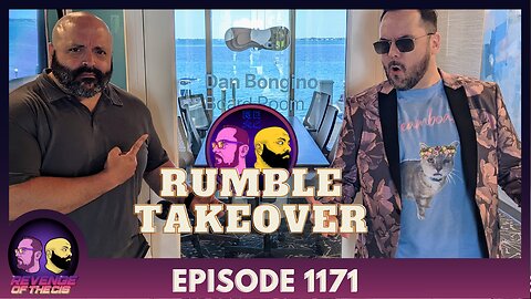 Episode 1171: Rumble Takeover