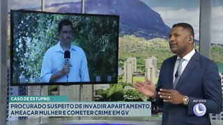 Caso de estupro: procurado suspeito de invadir apartamento, ameaçar mulher e cometer crime em GV