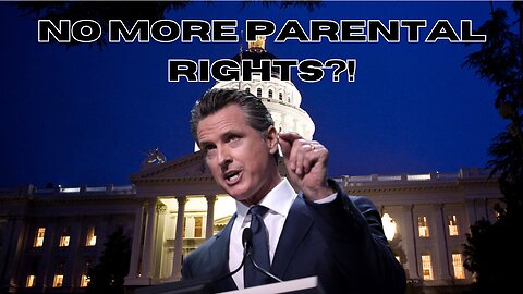 Gavin Newsom DESTROYS ALL parental rights in California!!!