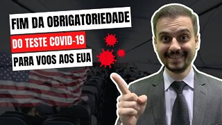 O FIM DA OBRIGATORIEDADE DO TESTE DE COVID-19 PARA VOOS AOS EUA!