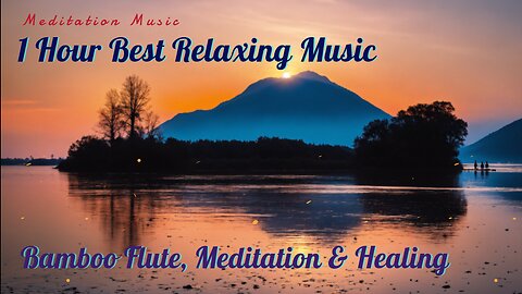 🌿 1 Hour Best Relaxing Music: Bamboo Flute, Meditation & Healing 🎶