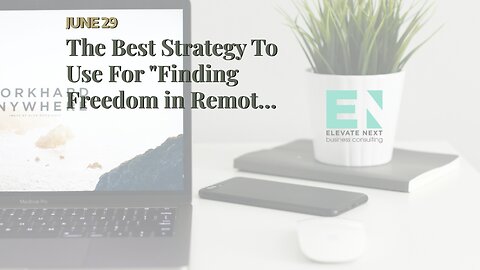 The Best Strategy To Use For "Finding Freedom in Remote Work: The Pros and Cons of Being a Digi...