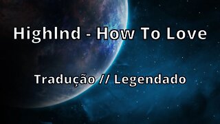 Highlnd - How To Love ( Tradução // Legendado )