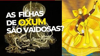 As filhas de Oxum são vaidosas? @oluwoifasinan