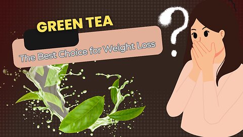 Green Tea: The Best Pick for Weight Loss