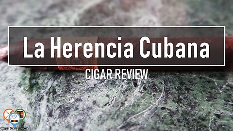 La HERENCIA Cubana - CIGAR REVIEWS by CigarScore