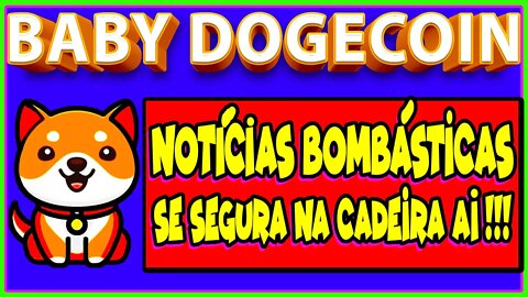 BABY DOGECOIN NOTÍCIAS BOMBÁSTICAS SE SEGURA NA CADEIRA AI !!!