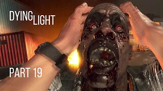 Dying Light Gameplay Walkthrough | Part 19 | No Commentary