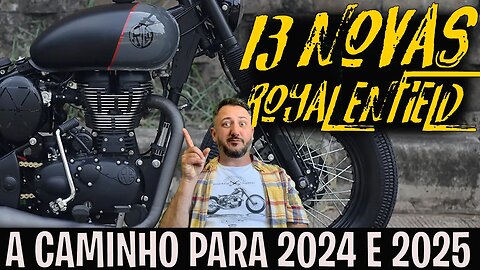 A Royal não PARA: 13 NOVAS MOTOS a CAMINHO PARA 2024 E 2025