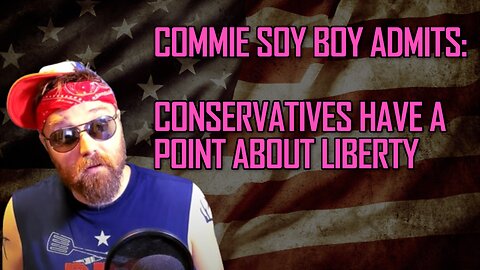 Commie Admits: Conservatives Have a Point About Liberty